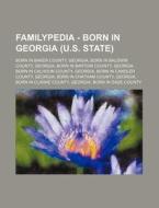 Familypedia - Born In Georgia (u.s. State): Born In Baker County, Georgia, Born In Baldwin County, Georgia, Born In Bartow County, Georgia, Born In Ca di Source Wikia edito da Books Llc, Wiki Series