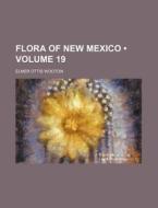 Flora Of New Mexico Volume 19 di Elmer Ottis Wooton edito da General Books