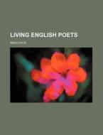 Living English Poets; MDCCCXCIII. di Books Group edito da Rarebooksclub.com