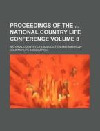 Proceedings of the National Country Life Conference Volume 8 di National Country Life Association edito da Rarebooksclub.com
