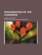 Organisation of the Congress; General Meetings di William Ramsay edito da Rarebooksclub.com
