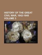 History of the Great Civil War, 1642-1649 Volume 3 di Books Group edito da Rarebooksclub.com