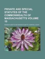 Private and Special Statutes of the Commonwealth of Massachusetts Volume 10 di Massachusetts edito da Rarebooksclub.com