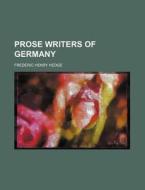 Prose Writers of Germany di Frederic Henry Hedge edito da Rarebooksclub.com