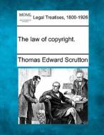 The Law Of Copyright. di Thomas Edward Scrutton edito da Gale, Making Of Modern Law