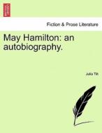 May Hamilton: an autobiography. di Julia Tilt edito da British Library, Historical Print Editions