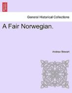 A Fair Norwegian. di Andrew Stewart edito da British Library, Historical Print Editions