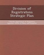 Division of Registratons Strategic Plan di Parichart G. Thornton edito da Bibliogov