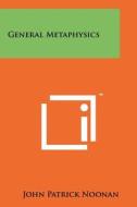 General Metaphysics di John Patrick Noonan edito da Literary Licensing, LLC