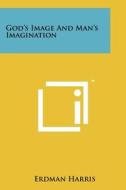 God's Image and Man's Imagination di Erdman Harris edito da Literary Licensing, LLC