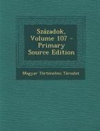 Szazadok, Volume 107 di Magyar Tortenelmi Tarsulat edito da Nabu Press