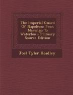 Imperial Guard of Napoleon: Fron Marengo to Waterloo di Joel Tyler Headley edito da Nabu Press
