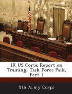 Ix Us Corps Report On Training, Task Force Paik, Part 1 edito da Bibliogov