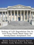 Scaling Of Lift Degradation Due To Anti-icing Fluids Based Upon The Aerodynamic Acceptance Test di Andy Broeren, Jim Riley edito da Bibliogov