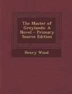 The Master of Greylands di Henry Wood edito da Nabu Press