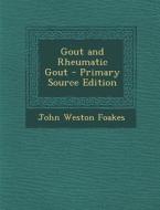 Gout and Rheumatic Gout di John Weston Foakes edito da Nabu Press
