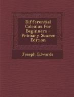Differential Calculus for Beginners di Joseph Edwards edito da Nabu Press