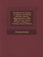The Memorial History of Boston: Including Suffolk County, Massachusetts. 1630-1880. Ed. by Justin Winsor, Volume 2 di Anonymous edito da Nabu Press
