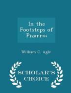 In The Footsteps Of Pizarro; - Scholar's Choice Edition di William C Agle edito da Scholar's Choice