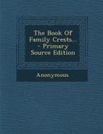 The Book of Family Crests... di Anonymous edito da Nabu Press
