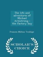 The Life And Adventures Of Michael Armstrong di Frances Milton Trollope edito da Scholar's Choice