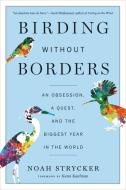 Birding Without Borders di Noah Strycker edito da Houghton Mifflin Harcourt