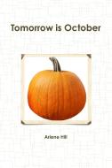 Tomorrow Is October di Arlene Hill edito da Lulu.com