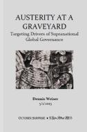 Austerity at a Graveyard. Targeting Drivers of Supranational Global Governance di Dennis Weiser edito da Lulu.com
