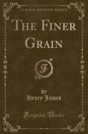 The Finer Grain (classic Reprint) di Henry James edito da Forgotten Books