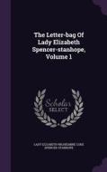 The Letter-bag Of Lady Elizabeth Spencer-stanhope, Volume 1 edito da Palala Press