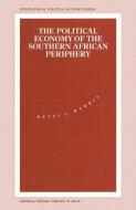 The Political Economy of the Southern African Periphery di Betty J. Harris, Alain Nadai edito da Palgrave Macmillan UK