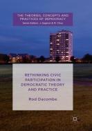 Rethinking Civic Participation in Democratic Theory and Practice di Rod Dacombe edito da Palgrave Macmillan UK