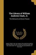 LIB OF WILLIAM ANDREWS CLARK J di Robert Ernest 1862-1942 Cowan, Cora Edgerton Sanders, Harrison Post edito da WENTWORTH PR