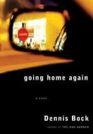 Going Home Again di Dennis Bock edito da KNOPF