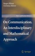 On Communication. An Interdisciplinary and Mathematical Approach di Christina Klüver, Jürgen Klüver edito da Springer Netherlands