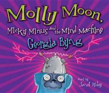 Molly Moon, Micky Minus And The Mind Machine di Georgia Byng edito da Pan Macmillan