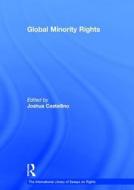 Global Minority Rights di Joshua Castellino edito da Routledge