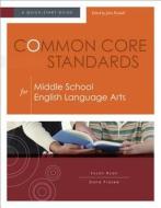 Common Core Standards for Middle School English Language Arts: A Quick-Start Guide di Susan Ryan, Dana Frazee edito da Association for Supervision & Curriculum Deve