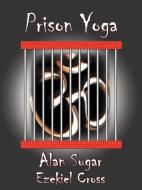 Prison Yoga di Alan Sugar edito da AuthorHouse