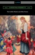 The Goblin Market and Other Poems di Christina Rossetti edito da DIGIREADS.COM