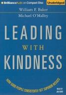 Leading with Kindness: How Good People Consistently Get Superior Results di William F. Baker, Michael O'Malley edito da Brilliance Audio