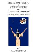 The Humor, Poetry, & Secret Recipes of Tuwallomie O'Toole di Allan Marcus edito da Lulu.com