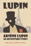 Arsène Lupin: An Adventure Story di Edgar Jepson, Maurice Leblanc edito da WAKING LION PR