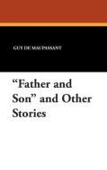 "Father and Son" and Other Stories di Guy De Maupassant edito da Wildside Press
