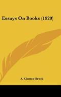 Essays on Books (1920) di A. Clutton-Brock edito da Kessinger Publishing