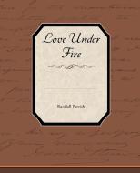 Love Under Fire di Randall Parrish edito da Book Jungle