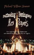 Following Hemingway to Paris di Michael William Newman edito da iUniverse