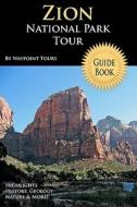 Zion National Park Tour Guide Book: Your Personal Tour Guide for Zion Travel Adventure! di Waypoint Tours edito da Createspace