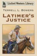 Latimer's Justice di Terrell L. Bowers edito da Linford Western