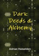 Dark Deeds & Alchemy (Hardcover) di Adrian Haiselden edito da Lulu.com